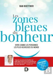 Les Zones Bleues Du Bonheur ; Vivre Comme Les Personnes Les Plus Heureuses Du Monde