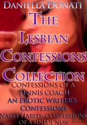 Lesbian Confessions Collection: Confessions Of A Tennis Coach - Parts 1-3, An Erotica Writer'S Confessions - Parts 1-3, Nasty Habits: Confessions Of A Sinful Nun - Parts 1-3
