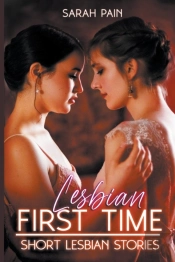 Lesbian First Time - The Ultimate Collection Of Explicit Short Lesbian Stories