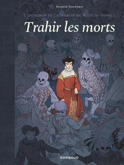 Bertrand.pt - L'Escadron De Catherine De Médicis Tome 2 : Trahir Les Morts