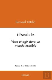 L'Escalade : Vivre Et Agir Dans Un Monde Invisible