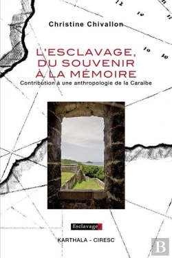 Bertrand.pt - L'Esclavage, Du Souvenir À La Mémoire - Contribution À Une Anthropologie De La Caraïbe