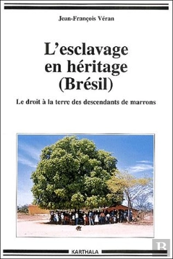 Bertrand.pt - L'Esclavage En Héritage ; Le Droit À La Terre Des Descendants De Marrons