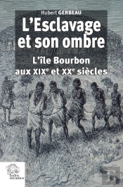 L'Esclavage Et Son Ombre Tomes 1 Et 2 : L'Île Bourbon Aux Xixe Et Xxe Siècles