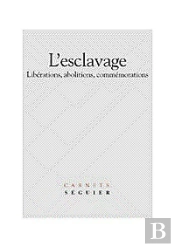 L'Esclavage ; Liberations ; Abolitions ; Commemorations