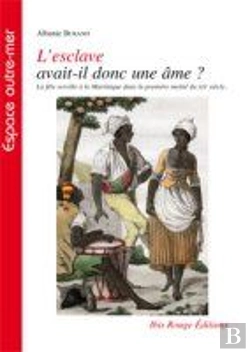 Bertrand.pt - L'Esclave Avait-Il Donc Une Âme ? ; La Fête Serville À La Martinique Dans La Première Moitié Du Xixe Siècle