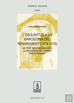 Bertrand.pt - L'Esclavitud A La Barcelona Del Renaixement (1479-1516)