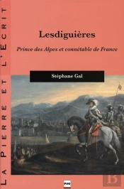 Lesdiguières ; Prince Des Alpes Et Connetable De France