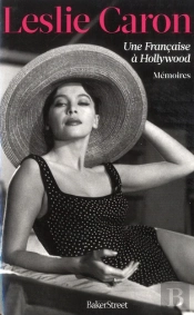 Leslie Caron ; Une Française À Hollywood