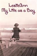 Leslieann: My Life As A Boy