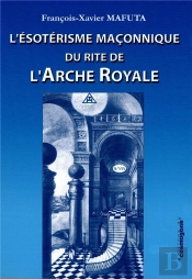 L'Ésotérisme Maçonnique Du Rite De L'Arche Royale