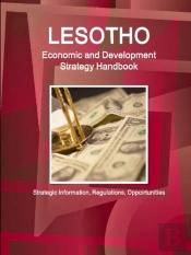Lesotho Economic And Development Strategy Handbook - Strategic Information, Regulations, Opportunities