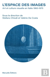 L'Espace Des Images : Art Et Culture Visuelle En Italie 1960-1975