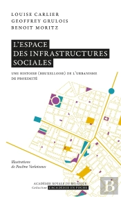 L'Espace Des Infrastructures Sociales : Une Histoire (Bruxelloise) De L'Urbanisme De Proximité