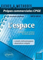 L'Espace ; Dissertations Sur Le Thème De Culture Générale ; Prépas Commerciales Cpge (Édition2013/2014) (Édition 2013/2014)