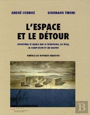 L'Espace Et Le Détour ; Entretiens Et Essais Sur Le Territoire, La Ville, La Complexité Et Les Doutes