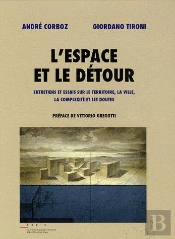 L'Espace Et Le Détour ; Entretiens Et Essais Sur Le Territoire, La Ville, La Complexité Et Les Doutes