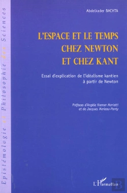 Bertrand.pt - L'Espace Et Le Temps Chez Newton Et Chez Kant ; Essai D'Explication De L'Idealisme Kantien A Partir De Newton