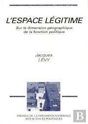 L'Espace Legitime ; Sur La Dimension Geographique De La Fonction Politique