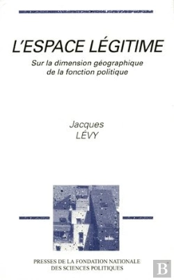 Bertrand.pt - L'Espace Legitime ; Sur La Dimension Geographique De La Fonction Politique