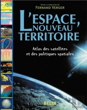 L'Espace, Nouveau Territoire ; Atlas Des Satellites Et Des Politiques Spatiales