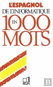 L'Espagnol De L'Informatique En 1000 Mots
