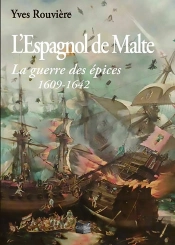 L'Espagnol De Malte : La Guerre Des Épices 1609-1642