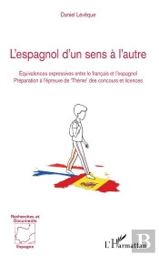 L'Espagnol D'Un Sens À L'Autre ; Équivalences Expressives Entre Le Français Et L'Espagnol, Préparation À L'Épreuve De 'Thème' Des Concours Et Licences