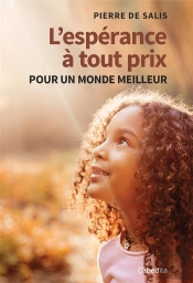 L'Espérance À Tout Prix : Pour Un Monde Meilleur