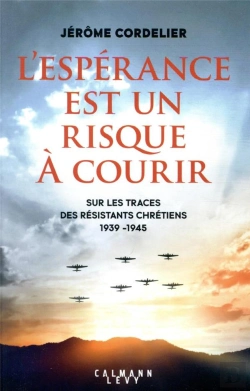 Bertrand.pt - L'Espérance Est Un Risque À Courir : Sur Les Traces Des Résistants Chrétiens (1939-1945)