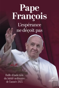 Bertrand.pt - L'Espérance Ne Déçoit Pas : Bulle D'Indiction Du Jubilé Ordinaire De L'Année 2025