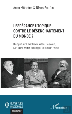 Bertrand.pt - L'Espérance Utopique Contre Le Désenchantement Du Monde ? : Dialogue Sur Ernst Bloch, Walter Benjamin, Karl Marx, Martin Heidegger Et Hannah Arendt