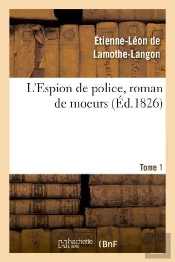 L'Espion De Police, Roman De Moeurs. 2e Edition. Tome 1