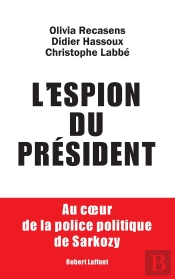 L'Espion Du Président ; Au Coeur De La Police Politique De Sarkozy
