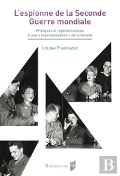 L'Espionne De La Seconde Guerre Mondiale : Pratiques Et Représentations D'Une « Masculinisation » De La Femme