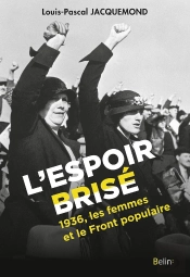 L'Espoir Brisé ; 1936, Les Femmes Et Le Front Populaire