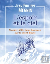 L'Espoir Et Le Ciel ; 8 Août 1786, Deux Hommes Sur Le Mont-Blanc