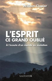 L'Esprit Ce Grand Oublié ; Plaidoyer Pour Une Humanité Ouverte