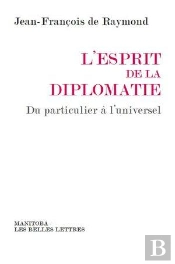 L'Esprit De La Diplomatie ; Du Particulier À L'Universel