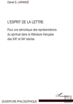 Bertrand.pt - L'Esprit De La Lettre ; Pour Une Sémiotique Des Représentations Du Spirituel Dans La Littérature Française Des Xix Et Xx Siècles