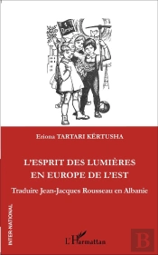 L'Esprit De Lumières En Europe De L'Est ; Traduire Jean-Jacques Rousseau En Alabanie