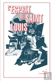 L'Esprit De Saint-Louis - Ou Comment Avoir Le Coeur Brise, Une Tragedie En Vingt-Quatre Actes