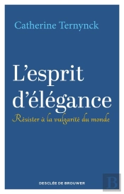 L'Esprit D'Élégance : Résister À La Vulgarité Du Monde