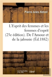 L'Esprit Des Femmes Et Les Femmes D'Esprit 25e Edition. De L'Amour Et De La Jalousie 19e Edition