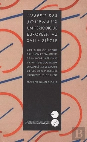 L'Esprit Des Journaux ; Un Périodique Européen Au Xviiie Siècle