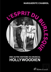 L'Esprit Du Burlesque : Une Autre Histoire Du « Musical » Hollywoodien