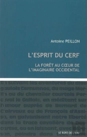 L'Esprit Du Cerf ; La Forêt Au Coeur De L'Imaginaire Occidental