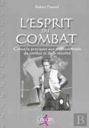 L'Esprit Du Combat ; Conseils Pratiques Aux Professionnels Du Combat Et De La Securite