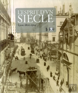 Bertrand.pt - L'Esprit D'Un Siècle ; Lyon 1800-1914