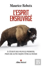L'Esprit Ensauvagé : À L'Écoute Des Peuples Premiers, Pour Une Autre Façon D'Être Au Monde